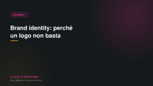 Brand identity: perché un logo non basta