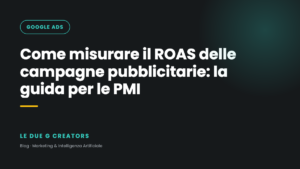 Come misurare il ROAS delle campagne pubblicitarie: la guida per le PMI