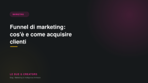 Funnel di marketing: cos’è e come acquisire clienti