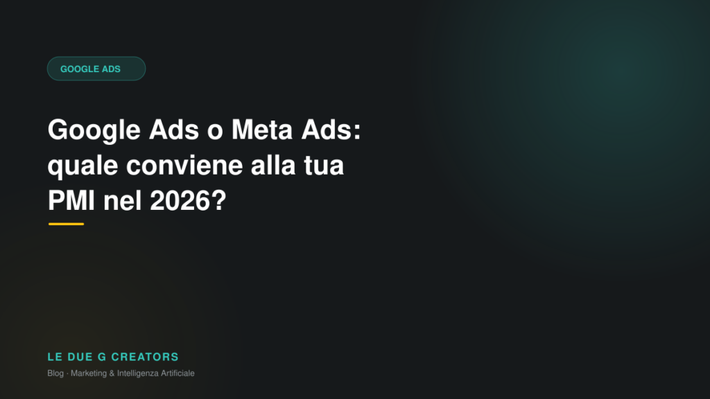 Google Ads o Meta Ads: quale conviene alla tua PMI nel 2026?
