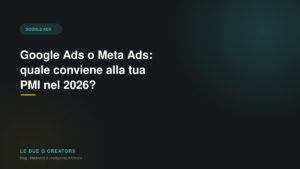 Google Ads o Meta Ads: quale conviene alla tua PMI nel 2026?