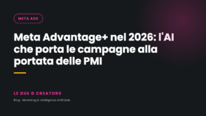 Meta Advantage+ nel 2026: l’AI che porta le campagne alla portata delle PMI