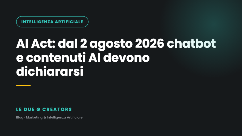 AI Act: dal 2 agosto 2026 chatbot e contenuti AI devono dichiararsi