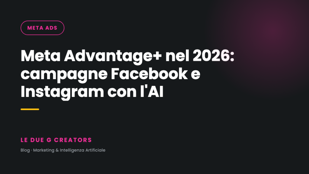 Meta Advantage+ nel 2026: campagne Facebook e Instagram guidate dall’AI