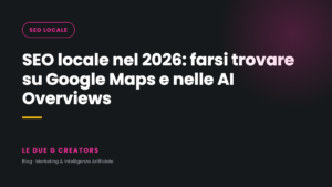 SEO locale nel 2026: farsi trovare su Google Maps e nelle AI Overviews