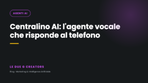Centralino AI: l’agente vocale che risponde al telefono per la tua azienda