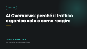 AI Overviews: perché il traffico organico cala e cosa fare adesso