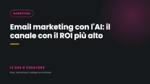 Email marketing con l’AI: il canale con il ROI più alto per le PMI