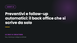 Preventivi e follow-up automatici: il back office che si scrive da solo