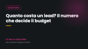 Quanto costa un lead? Il numero che decide il tuo budget pubblicitario
