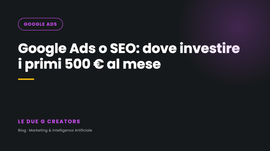 Google Ads o SEO: dove investire i primi 500 euro al mese se hai una PMI