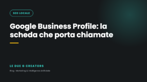 Google Business Profile: la scheda che porta chiamate (e gli errori che vediamo tra Casale, Alessandria e Asti)