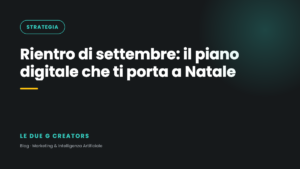 Rientro di settembre: il piano digitale che ti porta fino a Natale