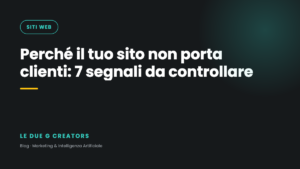 Perché il tuo sito non porta clienti: i 7 segnali da controllare subito