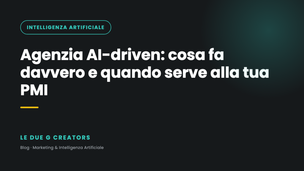 Agenzia AI-driven: cosa fa davvero e come capire se serve alla tua PMI